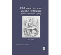 Children’s Literature and the Posthuman: Animal, Environment, Cyborg (Children's Literature and Culture)