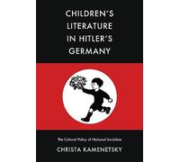 Children’s Literature in Hitler’s Germany: The Cultural Policy of National Socialism