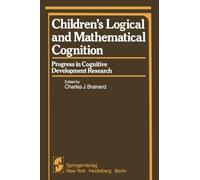 Children’s Logical and Mathematical Cognition : Progress in Cognitive Development Research