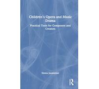Children’s Opera and Music Drama: Practical Tools for Composers and Creators