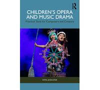 Children’s Opera and Music Drama : Practical Tools for Composers and Creators