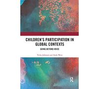 Children’s Participation in Global Contexts: Going Beyond Voice – Routledge