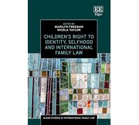 Children’s Right to Identity, Selfhood and International Family Law (Elgar Studies in International Family Law)
