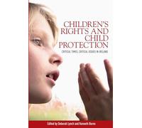 Children’S Rights and Child Protection: Critical Times, Critical Issues in Ireland