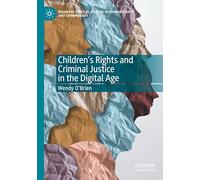 Children’s Rights and Criminal Justice in the Digital Age (Palgrave Critical Studies in Human Rights and Criminology)