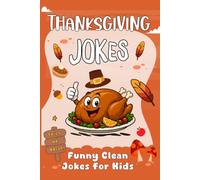 Children’s Thanksgiving Gifts: Thanksgiving Jokes: Puns and Riddles 200+ Clean and Funny Holiday Laughs with Turkeys, Food, Fami