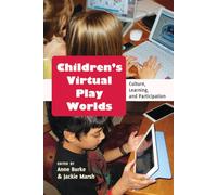 Children’s Virtual Play Worlds: Culture, Learning, and Participation: 58 (New Literacies and Digital Epistemologies)