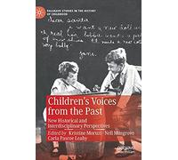 Children’s Voices from the Past: New Historical and Interdisciplinary Perspectives (Palgrave Studies in the History of Childhood)