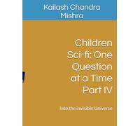Children Sci-fi: One Question at a Time Part IV: Into the invisible Universe
