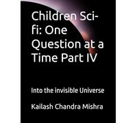 Children Sci-fi: One Question at a Time Part IV: Into the invisible Universe