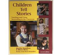 Children Tell Stories: Teaching And Using Storytelling in the Classroom