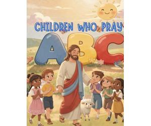CHILDREN WHO PRAY: CHILDREN WHO PRAY GO TO HEAVEN