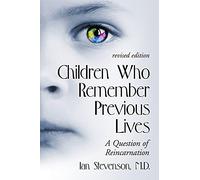 Children Who Remember Previous Lives: A Question of Reincarnation: A Question of Reincarnation, rev. ed.