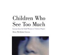 Children Who See Too Much: Lessons from the Child Witness to Violence Project