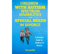 Children With Autism Spectrum Disabilities and Special Needs in Divorce: A Survival Guide for Children of divorce