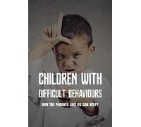 Children With Difficult Behaviours: How The Parents Like Us Can Help?: Kids Health Information