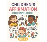 Children's Affirmation Coloring Book: A Fun and Empowering Coloring Book with Positive Affirmations for Girls and Boys Ages 5-8 | Build Confidence, Self-Love, and Creativity