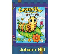 Children's and adults' entertaining and instructive coloring book of a caterpillar: "A Joyful Selection of Adorable and Lifelike Caterpillar Coloring and Learning Designs"