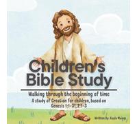 Childrens Bible Study: Walking through the beginning of time. A study of Creation of time for children, based on Genesis 1:1-31, 2:1-3