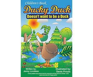Children's Book: Ducky Duck Doesn't want to be a Duck: A funny bedtime story picture book for your younger girls & boys who love animals