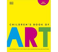 Children's Book of Art: An Introduction to the World's Most Amazing Paintings and Sculptures (DK Children's Book of)