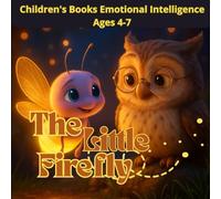 Children's Books Emotional Intelligence Ages 4-7. The Little Firefly.: A tender story about self-love, confidence, and discovering your inner light.