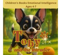 Children's Books Emotional Intelligence Ages 4-7. Toby and The Intruder.: A Heartwarming Tale of Friendship, Sharing, and Discovering Happiness is Better When Shared.