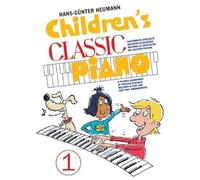 Children's Classic Piano 1. Favourite classical melodies for easy piano: BerüHmte Melodien Der Klassik, Sehr Leicht Arrangiert für Klavier