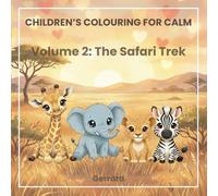 Children's Colouring for Calm: The Safari Trek: A Mindful Rhyming Activity Book for Kids to Relieve Stress, Aid Sleep, and Spark Creativity