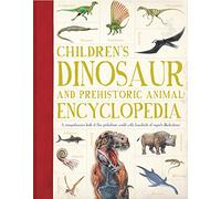 Children's Dinosaur and Prehistoric Animal Encyclopedia: A comprehensive look at the prehistoric world with hundreds of superb illustrations