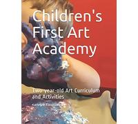 Children's First Art Academy: Two-year-old Art Curriculum and Activities