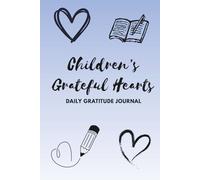 Children's Grateful Hearts - Daily Gratitude Journal: Every Child needs an opportunity to write down their thoughts and what they are grateful for.