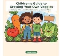 Children's guide to growing your own veggies: Helping little green thumbs become garden confident