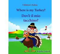 Children's Italian: Where is my Turkey. Dov e il mio tacchino: Thanksgiving book, Children's Picture book English-Italian (Bilingual Edition) (Italian ... Italian picture books for children)