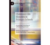 Children's Life-Histories in Primary Schools: Imagining Schooling as a Positive Experience (Palgrave Critical Perspectives on Schooling, Teachers and Teaching)