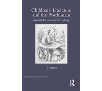 Children's Literature and the Posthuman : Animal, Environment, Cyborg