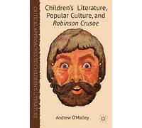 Children's Literature, Popular Culture, and Robinson Crusoe (Critical Approaches to Children's Literature)