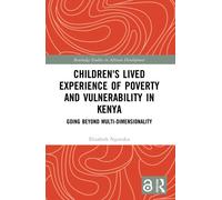 Children's Lived Experience of Poverty and Vulnerability in Kenya : Going Beyond Multi-dimensionality