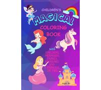 Children's MAGICAL COLORING BOOK: With Unicorns, Mermaids, Fairies, Rainbows and a Princess or Two, For Kids ages 4+