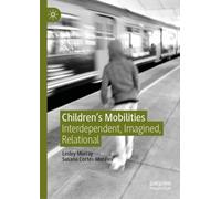 Children's Mobilities : Interdependent, Imagined, Relational