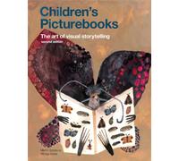 Children's Picturebooks Second Edition : The Art of Visual Storytelling