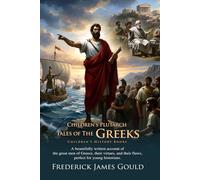 Children's Plutarch: Tales of the Greeks: The Lives of Greece's Greatest Heroes, Made Simple: Explore the World of Spartans, Athenians, and Greek ... Illustrated Edition with Author Biography