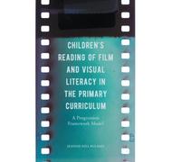 Children's Reading of Film and Visual Literacy in the Primary Curriculum : A Progression Framework Model