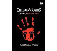 Children's Rights: A Book Of Nursery Logic