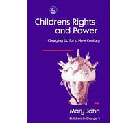 Children's Rights and Power: Charging Up for a New Century (Children in Charge)