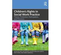 Children's Rights in Social Work Practice : Theory, Protection, Participation, and Provision