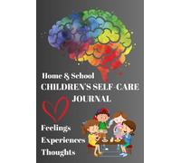 CHILDREN'S SELF-CARE JOURNAL: How does your child really feel? Thoughts, Feelings and Experiences.
