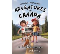 Children's Short Stories: Adventures in Canada: 12 Exciting Journeys for Young Imaginations; Ages 6-12 (Children's Short Stories: Adventures with Sam, Mia and Max)
