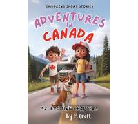Children's Short Stories: Adventures in Canada: 12 Exciting Journeys for Young Imaginations; Ages 6-12 (The Adventures of Sam, Mia & Max)