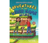Children's Short Stories: Adventures in the Video Game Arcade: 12 Thrilling Chapters for Young Imaginations; Ages 6-12 (The Adventures of Sam, Mia & Max)